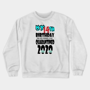 My 14th Birthday The One Where I Was Quarantined 2020 Crewneck Sweatshirt